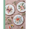 Floral Embroidery: Create 10 Beautiful Modern Embroidery Projects Inspired by Nature