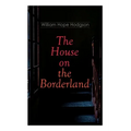 The House on the Borderland: Gothic Horror Novel