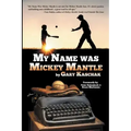 My Name Was Mickey Mantle