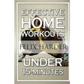 Home Workout: 15-Minute Effective Home Workouts: To Build Lean Muscle and Lose Weight (Home Workout, Home Workout Plan, Home Workout For Beginners)