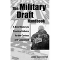 The Military Draft Handbook: A Brief History and Practical Advice for the Curious and Concerned