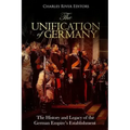 The Unification of Germany: The History and Legacy of the German Empire's Establishment