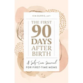 The First 90 Days After Birth: A Self-Care Journal for First-Time Moms