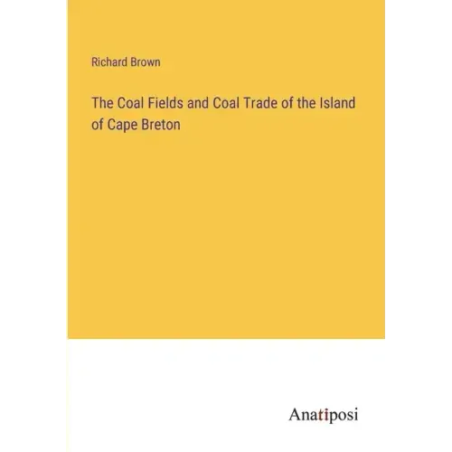 The Coal Fields and Coal Trade of the Island of Cape Breton
