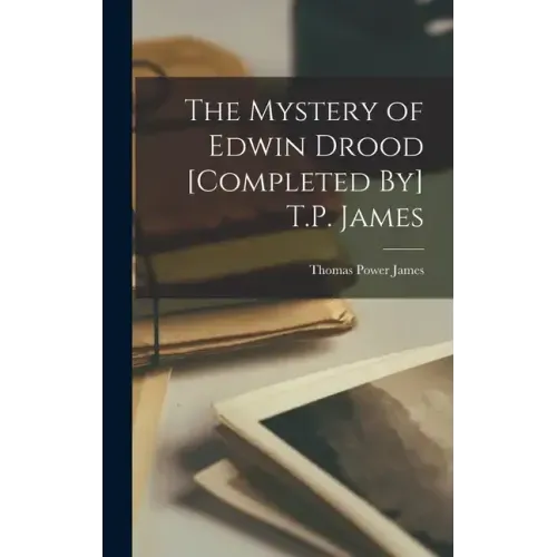 The Mystery of Edwin Drood [Completed By] T.P. James
