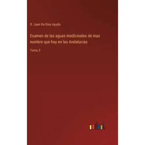 Examen de las aguas medicinales de mas nombre que hay en las Andalucias: Tomo 3