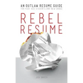 Rebel Resume: An Outlaw Resume Guide For Kick-Ass Students & New Grads
