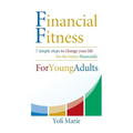 Financial Fitness For Young Adults: 7 Simple Steps To Change Your Life For The Better Financially