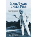 Mark Twain Under Fire: Reception and Reputation, Criticism and Controversy, 1851-2015