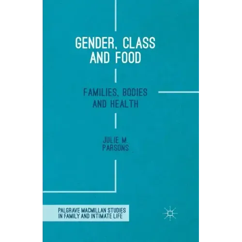 Gender, Class and Food: Families, Bodies and Health