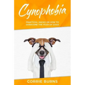 Cynophobia: Practical Hacks on How to Overcome the Fear of Dogs