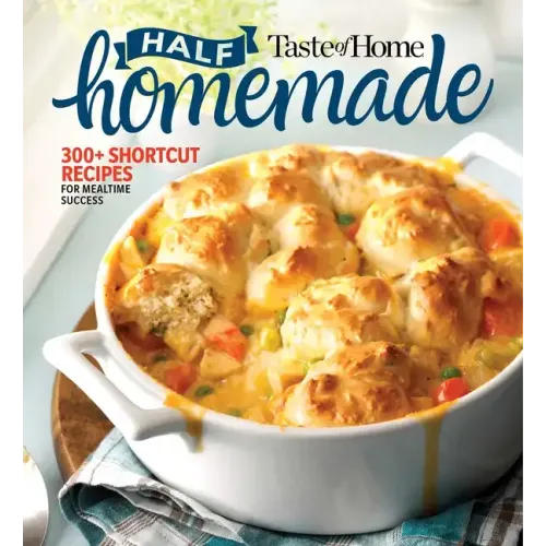 Taste of Home Half Homemade: 300+ Shortcut Recipes for Dinnertime Success!