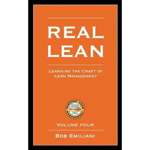 Real Lean: Learning the Craft of Lean Management (Volume Four)
