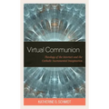 Virtual Communion: Theology of the Internet and the Catholic Sacramental Imagination