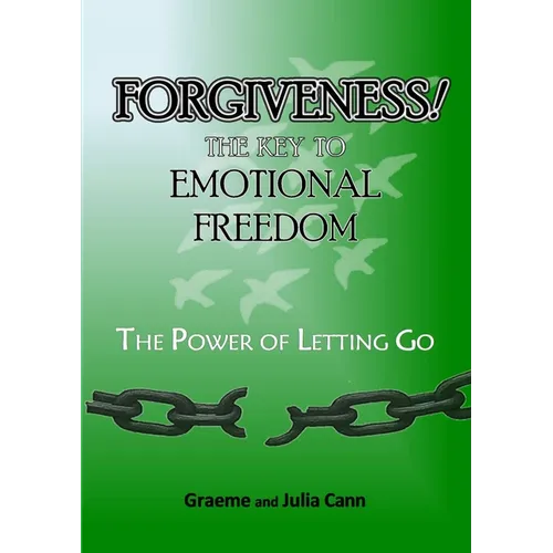 Forgiveness! the Key to Emotional Freedom: The Power of Letting Go