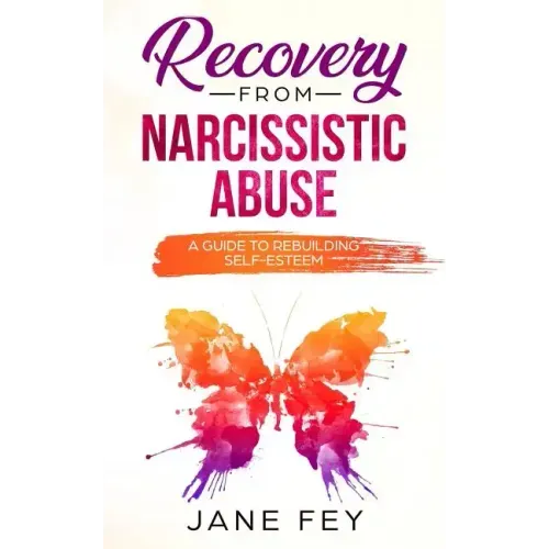 Narcissistic Abuse: A Guide To Rebuilding Self-Esteem