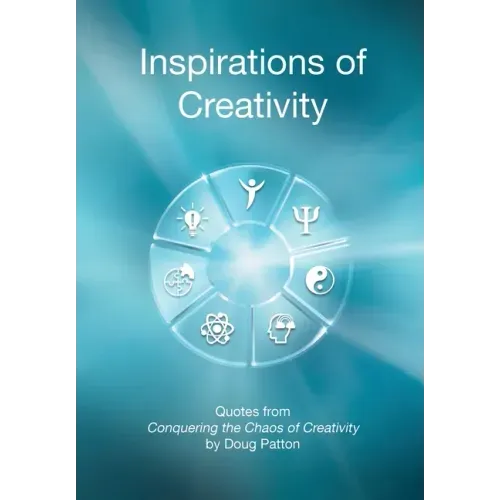 Inspirations of Creativity: Quotes from Conquering the Chaos of Creativity