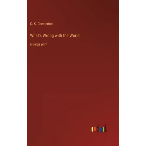 What's Wrong with the World: in large print