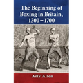 The Beginning of Boxing in Britain, 1300-1700