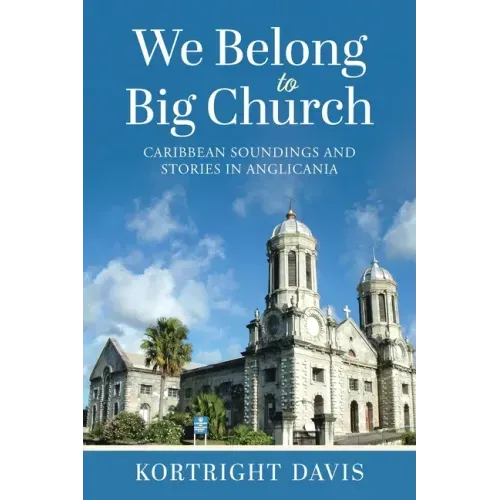 We Belong To Big Church: Caribbean Soundings and Stories in Anglicania