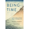 Being-Time: A Practitioner's Guide to Dogen's Shobogenzo Uji