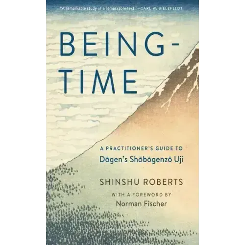 Being-Time: A Practitioner's Guide to Dogen's Shobogenzo Uji