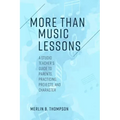 More than Music Lessons: A Studio Teacher's Guide to Parents, Practicing, Projects, and Character