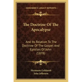 The Doctrine of the Apocalypse: And Its Relation to the Doctrine of the Gospel and Epistles of John (1878)