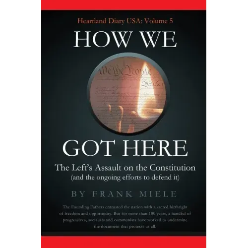 How We Got Here: The Left's Assault on the Constitution