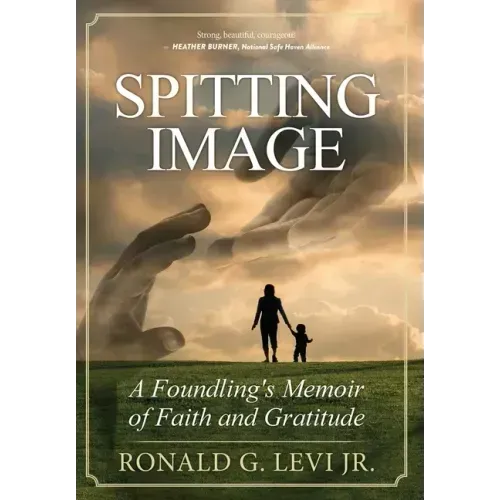 Spitting Image: A Foundling's Memoir of Faith and Gratitude