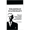 Wilsonian Statecraft: Theory and Practice of Liberal Internationalism During World War I (America in the Modern World)