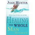 Healing the Whole Man Handbook: Effective Prayers for Body, Soul, and Spirit