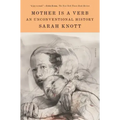 Mother Is a Verb: An Unconventional History