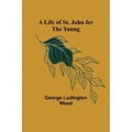 A Life of St. John for the Young