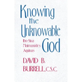 Knowing the Unknowable God: Ibn-Sina, Maimonides, Aquinas