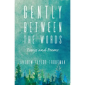 Gently Between the Words: Essays and Poems