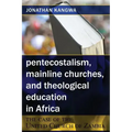 Pentecostalism, Mainline Churches, and Theological Education in Africa: The Case of the United Church of Zambia