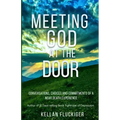 Meeting God at the Door: Conversations, Choices, and Commitments of a Near Death Experience