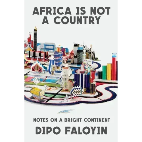 Africa Is Not a Country: Notes on a Bright Continent