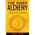 The Inner Alchemy: The ancient way to true inner development and personal growth