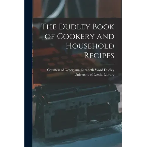 The Dudley Book of Cookery and Household Recipes