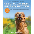 Feed Your Best Friend Better, Revised Edition: Easy, Nutritious Meals and Treats for Dogs