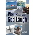 Plans That Made God Laugh: A Tale of Aviation, Perseverance, and Faith