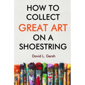 How to Collect Great Art on a Shoestring