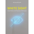 White Sight: Visual Politics and Practices of Whiteness