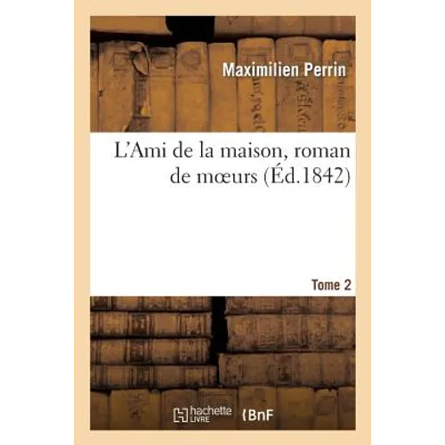 L'Ami de la Maison, Roman de Moeurs. Tome 2