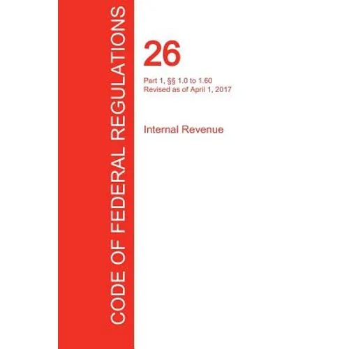 CFR 26, Part 1, §§ 1.0 to 1.60, Internal Revenue, April 01, 2017 (Volume 1 of 22)