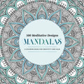 100 Meditative Designs: Mandalas: A Coloring Book for Creativity and Calm--With Detailed Illustrations, Thicker Paper, and Tear-Out Sheets