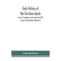 Early history of the Christian church: from its foundation to the end of the fifth century (fourth edtion) (Volume II)