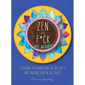 Zen as F*ck at Work: A Journal for Banishing the Bullsh*t and Finding Calm in the Chaos